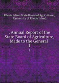 . Annual Report of the State Board of Agriculture, Made to the General .. 1