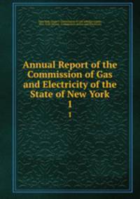 Annual Report of the Commission of Gas and Electricity of the State of New York. 1