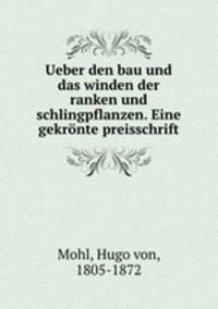 Ueber den bau und das winden der ranken und schlingpflanzen. Eine gekrnte preisschrift