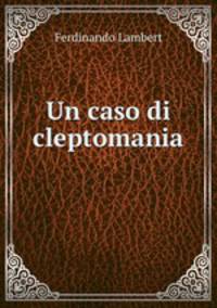 Un caso di cleptomania .
