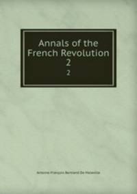 Annals of the French Revolution. 2