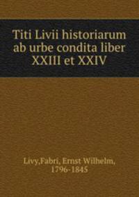 Titi Livii historiarum ab urbe condita liber XXIII et XXIV