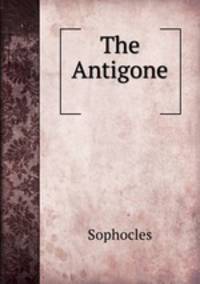 The Antigone .