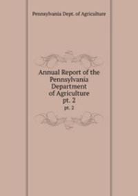 Annual Report of the Pennsylvania Department of Agriculture. pt. 2