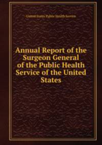 Annual Report of the Surgeon General of the Public Health Service of the United States