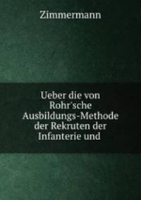 Ueber die von Rohr`sche Ausbildungs-Methode der Rekruten der Infanterie und .
