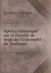 Aperu historique sur la Facult de droit de l`Universit de Toulouse .
