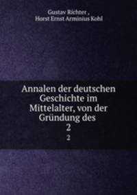 Annalen der deutschen Geschichte im Mittelalter, von der Grndung des .. 2