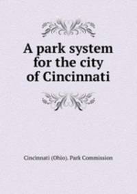 A park system for the city of Cincinnati
