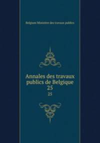 Annales des travaux publics de Belgique. 25