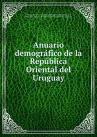 Anuario demogrfico de la Repblica Oriental del Uruguay