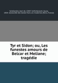 Tyr et Sidon; ou, Les funestes amours de Belcar et Meliane; tragedie