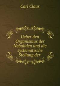 Ueber den Organismus der Nebaliden und die systematische Stellung der .