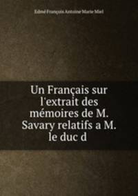 Un Franais sur l`extrait des mmoires de M. Savary relatifs a M. le duc d .