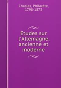 Etudes sur l`Allemagne, ancienne et moderne