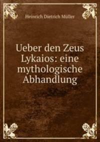 Ueber den Zeus Lykaios: eine mythologische Abhandlung