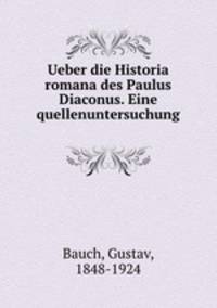 Ueber die Historia romana des Paulus Diaconus. Eine quellenuntersuchung