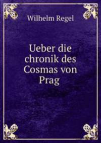 Ueber die chronik des Cosmas von Prag .