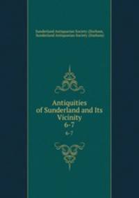 Antiquities of Sunderland and Its Vicinity. 6-7