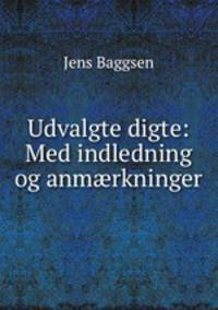 Udvalgte digte: Med indledning og anmrkninger