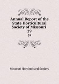 Annual Report of the State Horticultural Society of Missouri .. 39