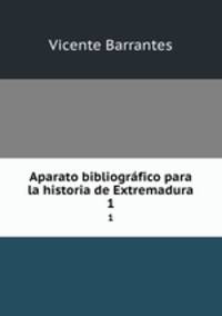 Aparato bibliogrfico para la historia de Extremadura. 1