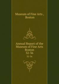 Annual Report of the Museum of Fine Arts Boston. 32-36