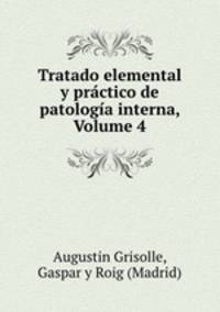 Tratado elemental y prctico de patologa interna, Volume 4