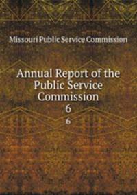 Annual Report of the Public Service Commission. 6