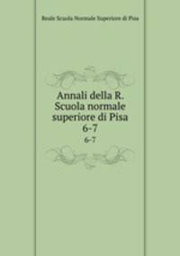 Annali della R. Scuola normale superiore di Pisa. 6-7