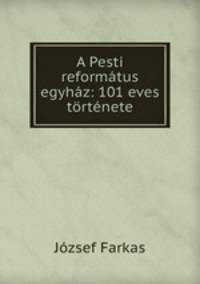 A Pesti reformtus egyhz: 101 eves trtnete