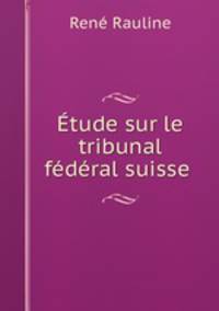 tude sur le tribunal fdral suisse .
