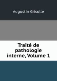 Trait de pathologie interne, Volume 1