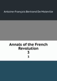 Annals of the French Revolution. 3