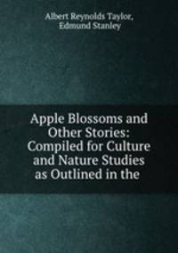 Apple Blossoms and Other Stories: Compiled for Culture and Nature Studies as Outlined in the .