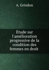 tude sur l`amlioration progressive de la condition des femmes en droit .
