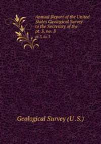 Annual Report of the United States Geological Survey to the Secretary of the .. pt. 3, no. 3