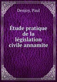 tude pratique de la lgislation civile annamite