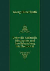 Ueber die habituelle Obstipation und ihre Behandlung mit Electricitt