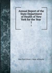 Annual Report of the State Department of Health of New York for the Year .. 1