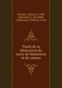 Traite de la fabrication du sucre de betteraves et de cannes