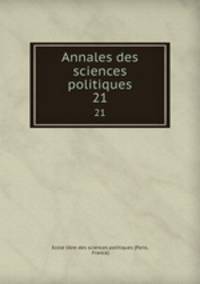 Annales des sciences politiques. 21