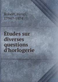 tudes sur diverses questions d`horlogerie