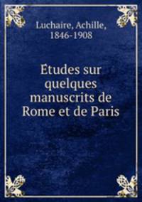 Etudes sur quelques manuscrits de Rome et de Paris