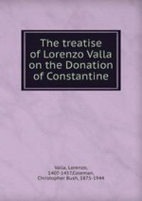 The treatise of Lorenzo Valla on the Donation of Constantine