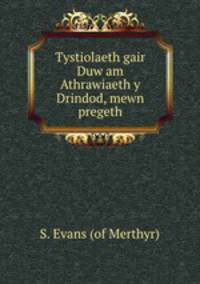 Tystiolaeth gair Duw am Athrawiaeth y Drindod, mewn pregeth