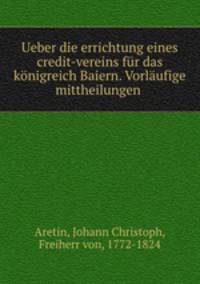 Ueber die errichtung eines credit-vereins fr das knigreich Baiern. Vorlufige mittheilungen