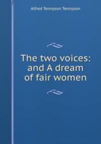 The two voices: and A dream of fair women