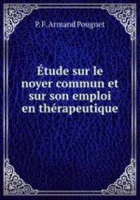 tude sur le noyer commun et sur son emploi en thrapeutique