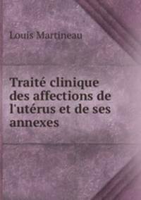 Trait clinique des affections de l`utrus et de ses annexes